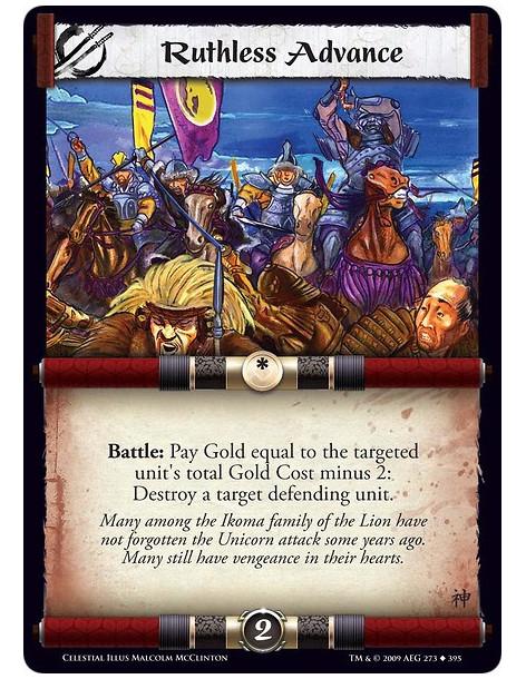 Ruthless Advance  - Battle: Pay Gold equal to the targeted unit's total Gold Cost minus 2: Destroy a target defending unit.