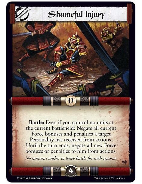 Shameful Injury  - Battle: Even if you control no units at the current battlefield: Negate all current Force bonuses and penalti