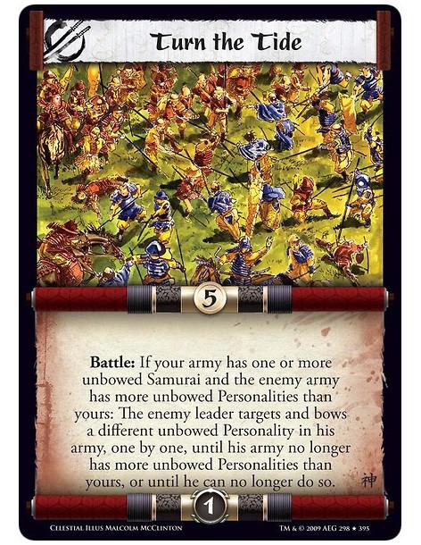 Turn the Tide  - Battle: If your army has one or more unbowed Samurai and the enemy army has more unbowed Personalities than you