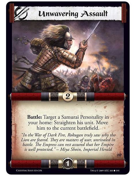 Unwavering Assault  - Battle: Target a Samurai Personality in your home: Straighten his unit. Move him to the current battlefiel