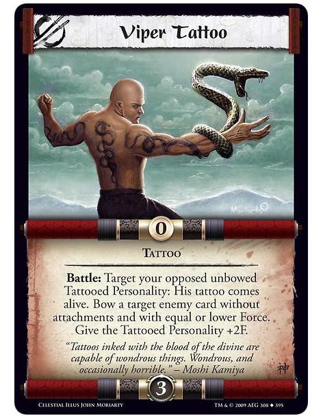 Viper Tattoo (Spanish)  - Tattoo Battle: Target your opposed unbowed Tattooed Personality: His tattoo comes alive. Bow a target 