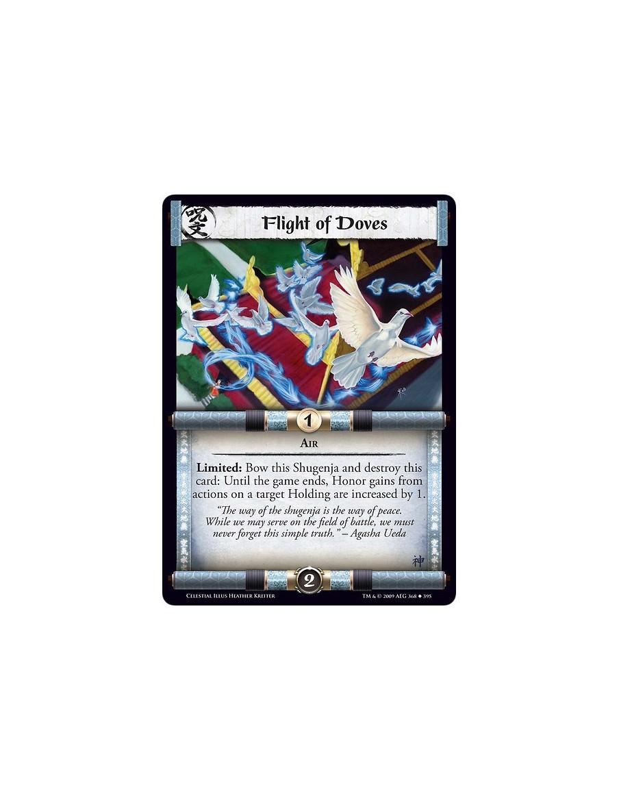 Flight of Doves  - Air Limited: Bow this Shugenja and destroy this card: Until the game ends, Honor gains from actions on a targ
