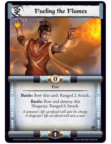 Fueling the Flames  - Fire Battle: Bow this card: Ranged 2 Attack.Battle: Bow and destroy this Shugenja: Ranged 6 Attack.