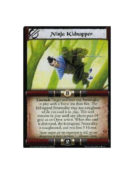 Ninja Kidnapper (Español)  - Limited: Target and bow any Personality in play with Force less tha five. The kidnapped Personality