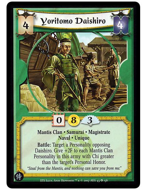 Yoritomo Daishiro (Spanish)  - Mantis Clan · Samurai · Magistrate · Naval · Unique. Battle: Target a Personality opposing Daishi