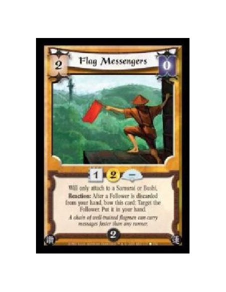 Flag Messengers  - Will only attach to a Samurai or Bushi. Reaction: After a Follower is discarded from your hand, bow this card