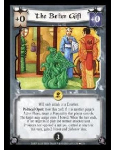 The Better Gift  - Will only attach to a Courtier. Political Open: Bow this card: If it is another player's Action Phase, target