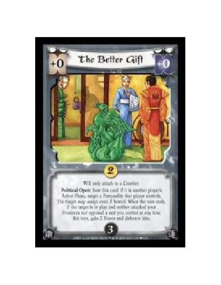 The Better Gift  - Will only attach to a Courtier. Political Open: Bow this card: If it is another player's Action Phase, target