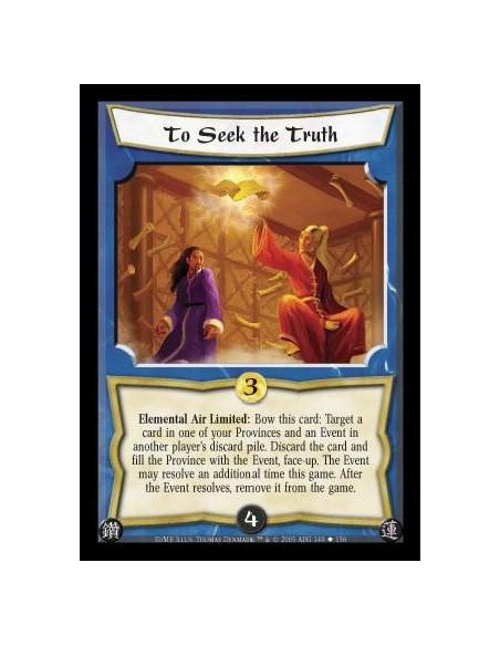 To Seek the Truth  - Elemental Air Limited: Bow this card: Target a card in one of your Provinces and an Event in another player
