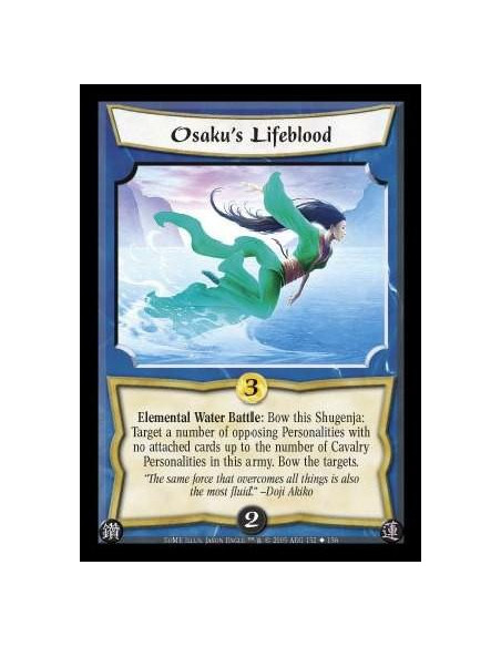 Osaku's Lifeblood  - Elemental Water Battle: Bow this Shugenja: Target a number of opposing Personalities with no attached cards