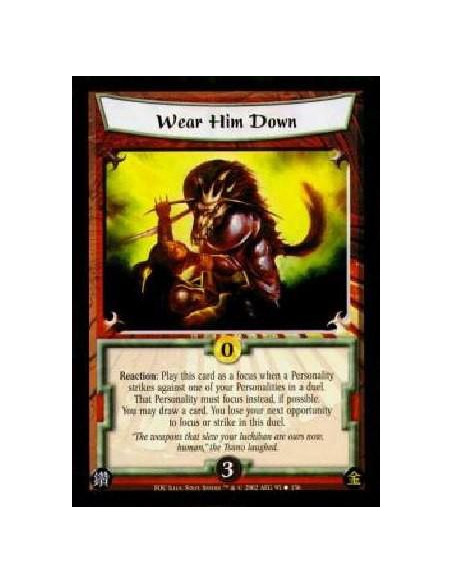 Wear Him Down  - Reaction: Play this card as a focus when a Personality strikes against one of your Personalities in a duel. Tha