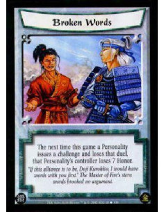 Broken Words  - The next time this game a Personality issues a challenge and loses that duel, that Personality's controller lose