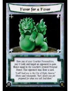 Favor for a Favor  - Bow one of your Courtier Personalities, pay 1 Gold, and target an opponent to gain Honor equal to the Court