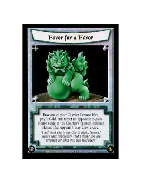 Favor for a Favor FOIL  - Bow one of your Courtier Personalities, pay 1 Gold, and target an opponent to gain Honor equal to the 