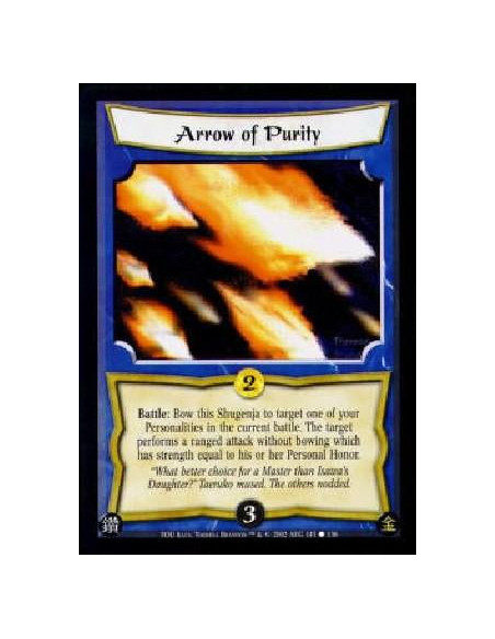 Arrow of Purity  - Battle: Bow this Shugenja to target one of your Personalities in the current battle. The target performs a ra