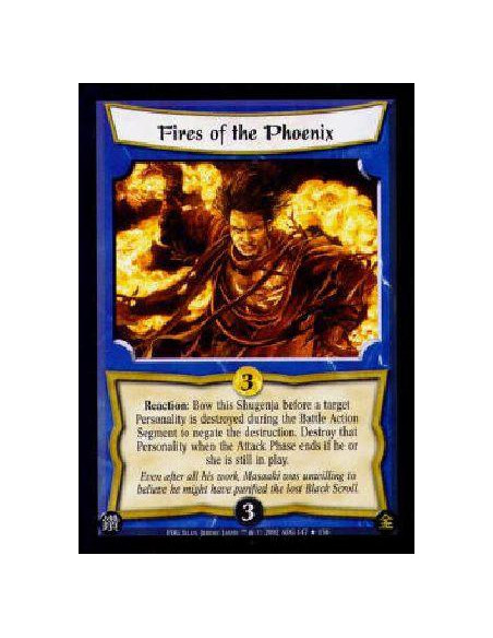 Fires of the Phoenix  - Reaction: Bow this Shugenja before a target Personality is destroyed during the Battle Action Segment to