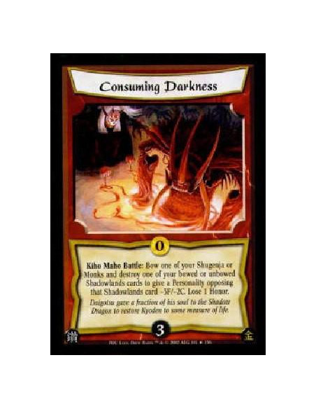 Consuming Darkness  - Kiho Maho Battle: Bow one of your Shugenja or Monks and destroy one of your bowed or unbowed Shadowlands c