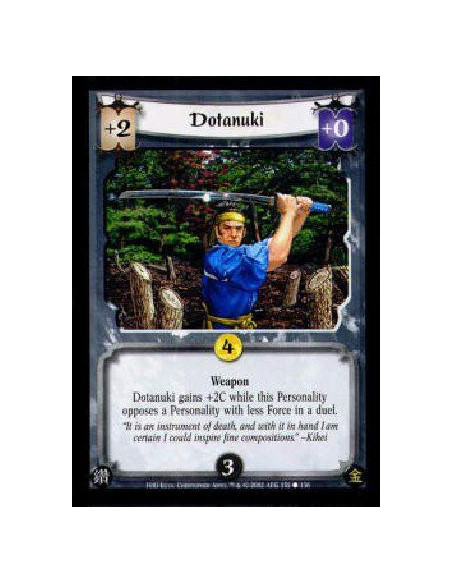 Dotanuki  - WeaponDotanuki gains +2C while this Personality opposes a Personality with less Force in a duel. 