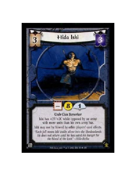 Hida Ishi  - Crab Clan BerserkerIshi has +2F/+2C while opposed by an army with more units than his own army has.Ishi may not be 