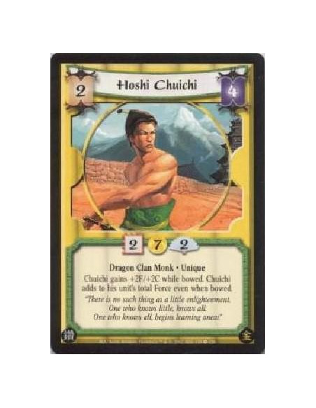 Hoshi Chuichi  - Dragon Clan Monk * UniqueChuichi gains +2F/+2C while bowed. Chuichi adds to his unit's total Force even when bo