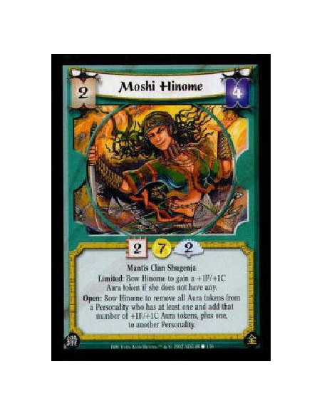 Moshi Hinome  - Mantis Clan ShugenjaLimited: Bow Hinome to gain a +1F/+1C Aura token if she does not have any.Open: Bow Hinome t