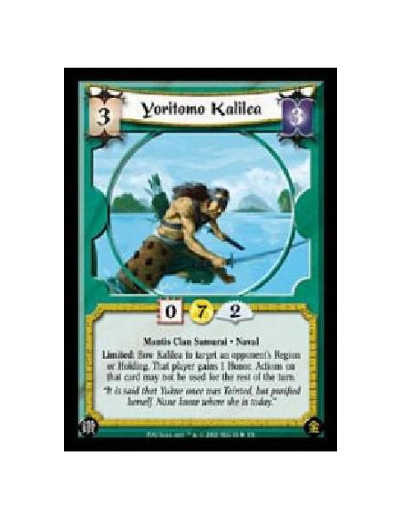 Yoritomo Kalilea  - Mantis Clan Samurai * NavalLimited: Bow Kalilea to target an opponent's Region or Holding. That player gains