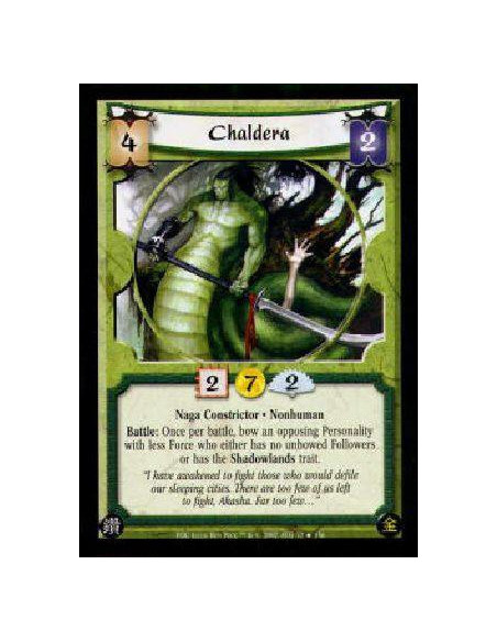 Chaldera  - Naga Constrictor * NonhumanBattle: Once per battle, bow an opposing Personality with less Force who either has no un