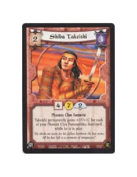 Shiba Takeishi  - Phoenix Clan SamuraiTakeishi permanently gains +1F/+1C for each of your Phoenix Clan Personalities destroyed w