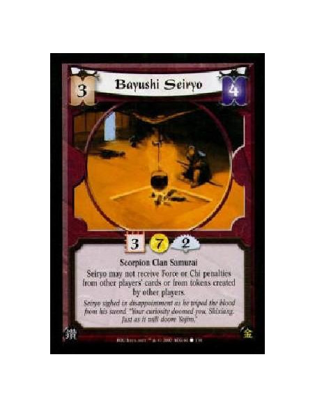 Bayushi Seiryo  - Scorpion Clan SamuraiSeiryo may not receive Force or Chi penalties from other players' cards or from tokens cr