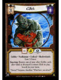 Glick  - Goblin * Nonhuman * Undead * Shadowlands Lose 3 Honor.Reaction: Destroy one of your other Goblin cards after Glick is d