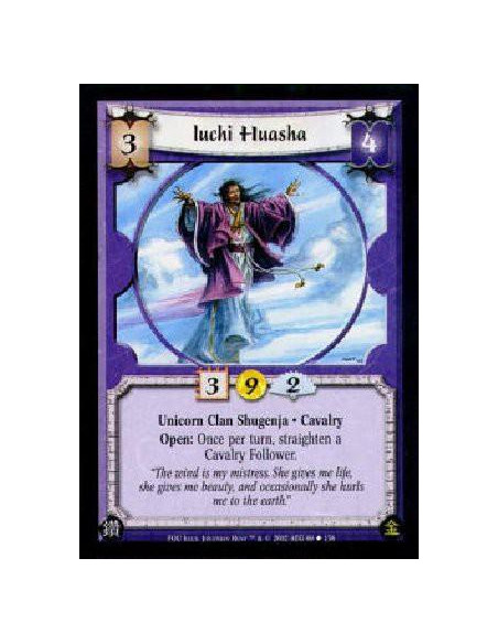 Iuchi Huasha  - Unicorn Clan Shugenja * CavalryOpen: Once per turn, straighten a Cavalry Follower. 