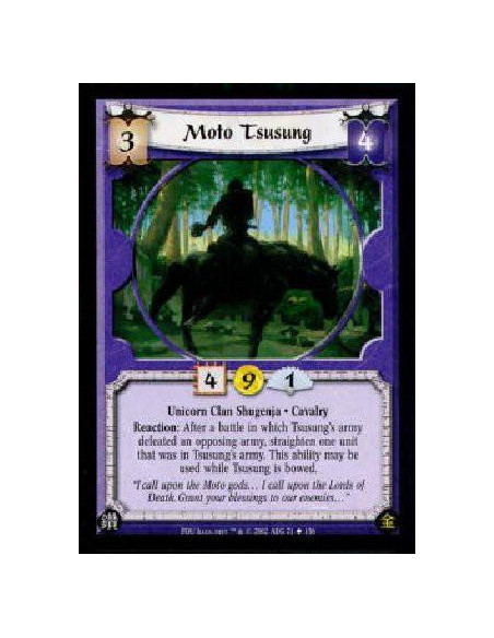 Moto Tsusung  - Unicorn Clan Shugenja * CavalryReaction: After a battle in which Tsusung's army defeated an opposing army, strai