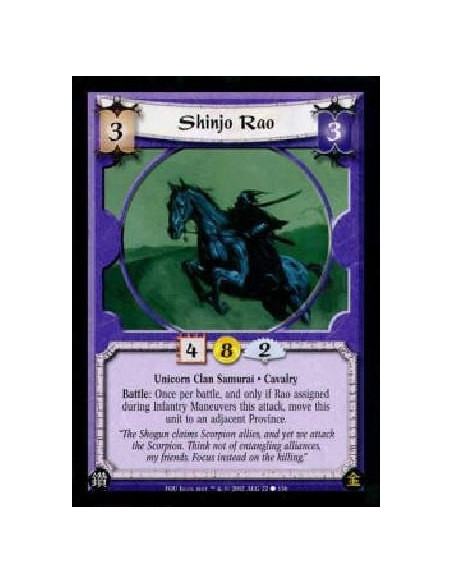 Shinjo Rao  - Unicorn Clan Samurai * CavalryBattle: Once per battle, and only if Rao assigned during Infantry Maneuvers this att