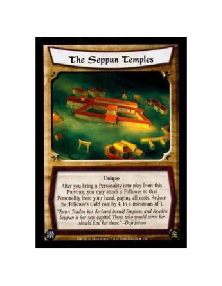 The Seppun Temples  - UniqueAfter you bring a Personality into play from this Province, you may attach a Follower to that Person