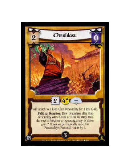 Omoidasu  - Will attach to a Lion Clan Personality for 1 less Gold.Political Reaction: Bow Omoidasu after this Personality wins 