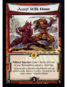 Accept With Honor  - Political Reaction: Gain 4 Honor after one of your Personalities accepts a challenge.  