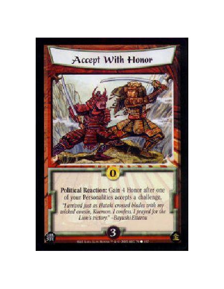 Accept With Honor  - Political Reaction: Gain 4 Honor after one of your Personalities accepts a challenge.  