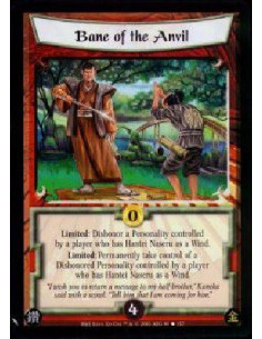 Bane of the Anvil  - Limited: Dishonor a Personality controlled by a player who has Hantei Naseru as a Wind.Limited: Permanently
