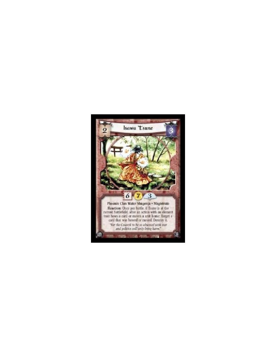 Isawa Tsune (Spanish)  - Phoenix Clan Water Shugenja · Magistrate. Reaction: Once per battle, if Tsune is at the current battlef