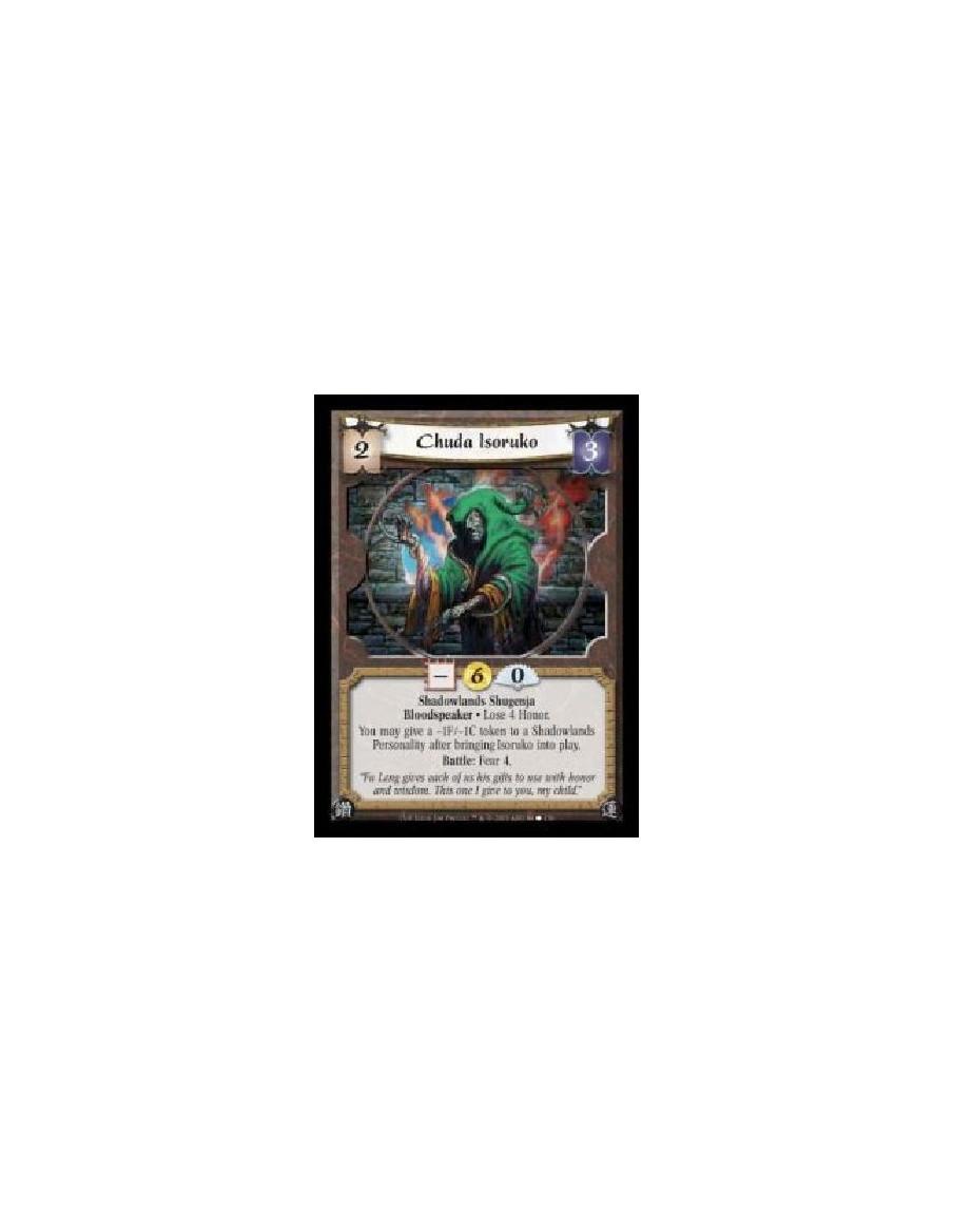 Chuda Isoruko (Español)  - Shadowlands Shugenja · Bloodspeaker · Lose 4 Honor. You may give a ?1F/?1C token to a Shadowlands Per