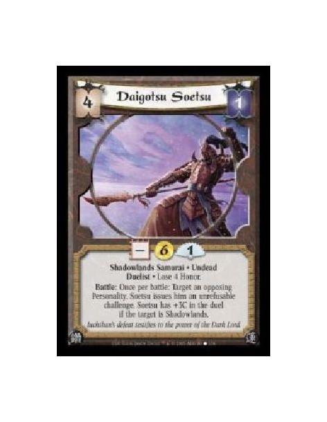 Daigotsu Soetsu (Spanish)  - Shadowlands Samurai · Undead · Duelist · Lose 4 Honor. Battle: Once per battle: Target an opposing 