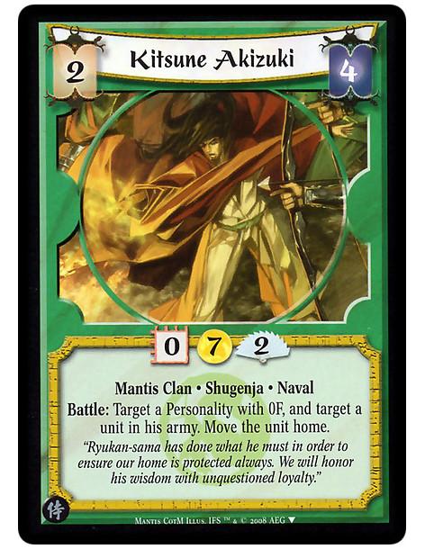 Kitsune Akizuki  - Mantis Clan • Shugenja · Naval  Battle: Target a Personality with 0F, and target a unit in his army. Move the