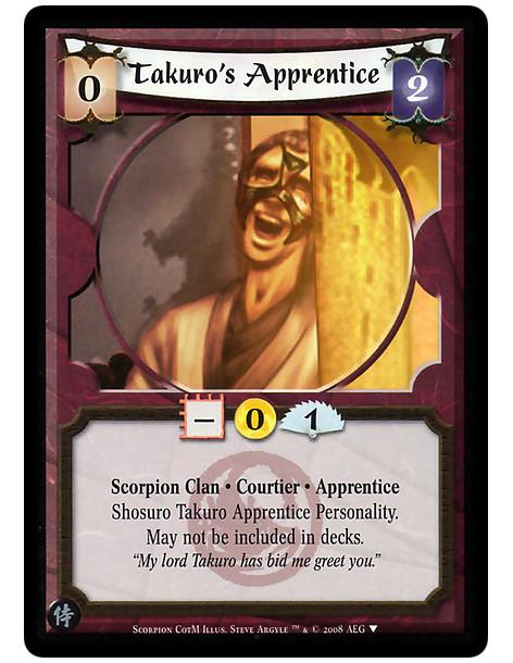 Takuro's Apprentice  - Scorpion Clan • Courtier · Apprentice  Shosuro Takuro Apprentice Personality. May not be included in deck