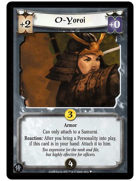 O-Yoroi  - Armor  Can only attach to a Samurai.  Battle: After you bring a Personality into play, if this card is in your hand: 