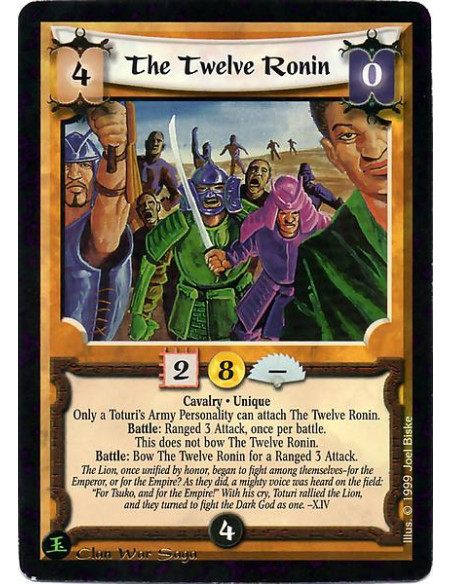 The Twelve Ronin  - Cavalry. Unique May only be attached to a Toturi's Army Personality. Battle: Ranged 3 attack, once per battl
