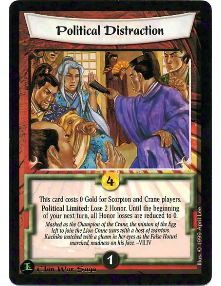 Political Distraction  - If you are a Scorpion Clan or a Crane Clan player, this card has a printed Gold cost of 0. Political Li