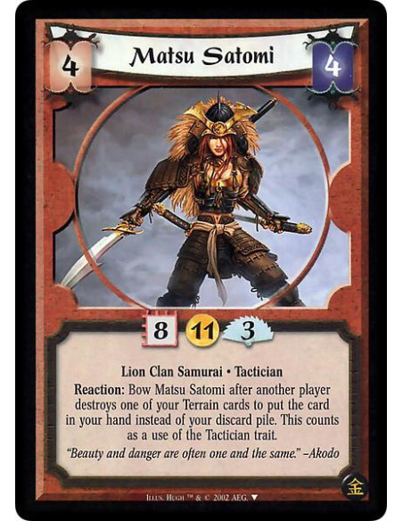 Matsu Satomi  - Lion Clan Samurai. Tactician Reaction: Bow Matsu Satomi after another player destroys one of your Terrain cards 