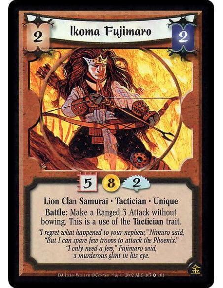 Ikoma Fujimaro  - Lion Clan Samurai. Tactician. Unique Battle: Make a Ranged 3 Attack without bowing. This is a use of the Tacti