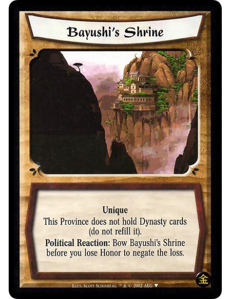 Bayushi's Shrine  - Unique This Province does not hold Dynasty cards (do not refill it). Political Reaction: Bow Bayushi's Shrin
