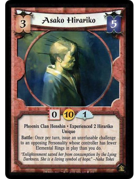 Asako Hirariko Exp2  - Phoenix Clan Henshin. Experienced 2 Hirariko. Unique Battle: Once per turn, issue an unrefuseable challen